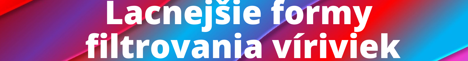 Lecnejšie formy filtrovania víriviek